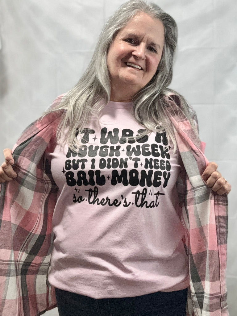 T-Shirt It Was A Rough Week But I Didnt Need Bail Money so there's that