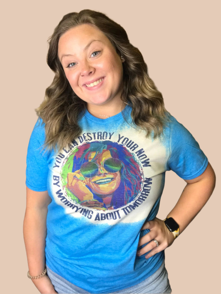 Bleached Blue Shirt with A Colorful Lady In Sunglasses and "You Can Destroy Your Now By Worrying About Tomorrow" on The Front