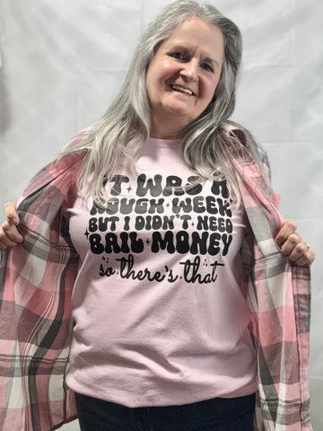 T-Shirt It Was A Rough Week But I Didnt Need Bail Money so there's that