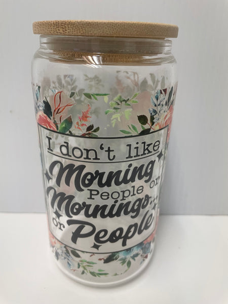 16 oz. Glass Coffee Cups-Floral I don't like Morning People or morning or people