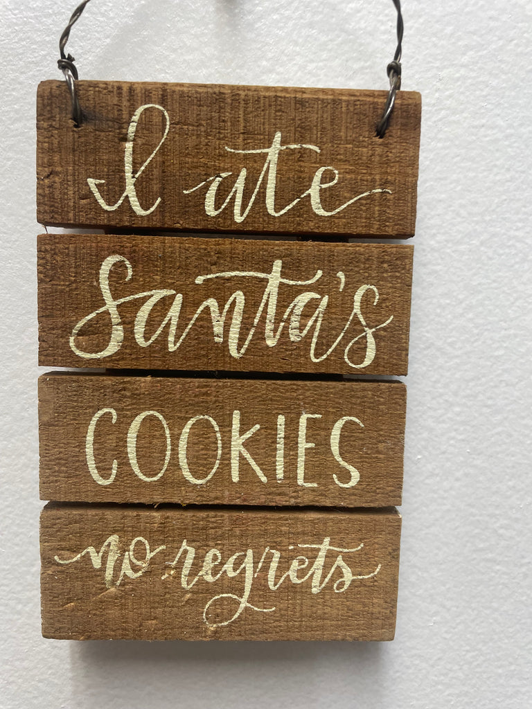 5"x3" Wood sign "I ate Santa's Cookies no regrets"