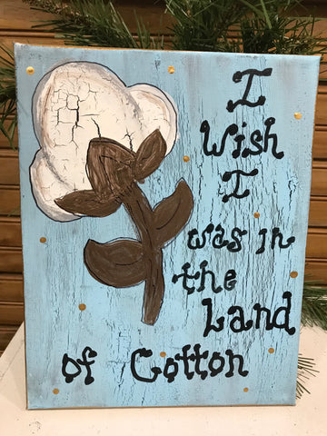 8 X 10 Wish I was in the land of cotton paintd  Plaque