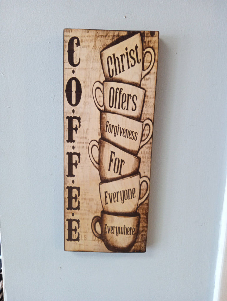 6"x15" Wood Art Lasered C.O.F.F.E.E-CHRIST OFFERS FORGIVENESS FOR EVERYONE EVERYWHERE Rick Dantzler