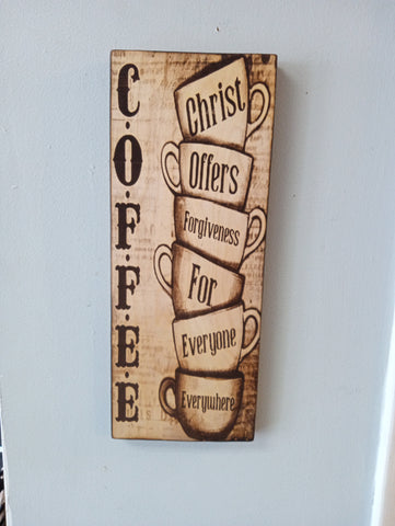 6"x15" Wood Art Lasered C.O.F.F.E.E-CHRIST OFFERS FORGIVENESS FOR EVERYONE EVERYWHERE Rick Dantzler