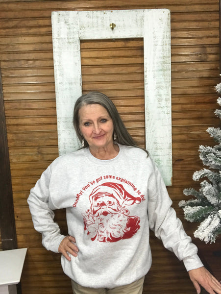 "OhhMy! You've got some explaining to do!" Santa sweatshirt-White