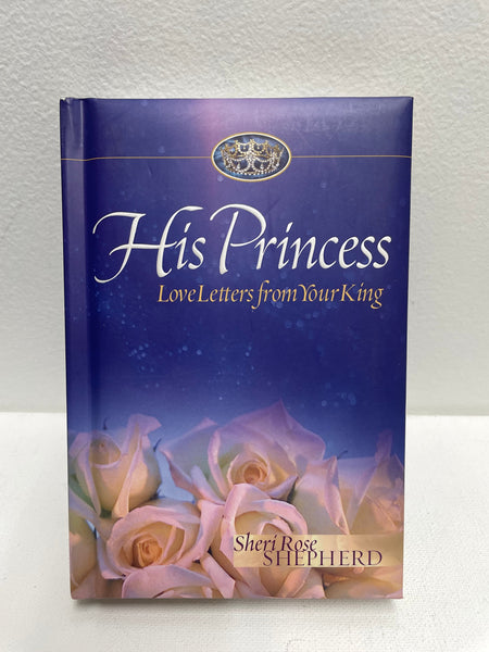 His Princess Love Letters from Your KIng by:Sheri Rose Shepherd OhhMy! Gifts and Things, LLC
